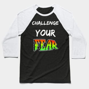 GHALLENGE YOUR FEAR SET DESIGN Baseball T-Shirt